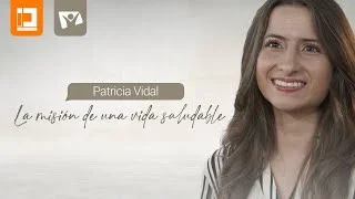 LA MISIÓN DE UNA VIDA SALUDABLE, PATRICIA VIDAL