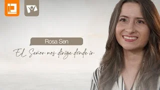 EL SEÑOR NOS DIRIJE DONDE IR, ROSA SEN 